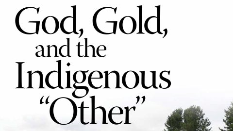 God, Gold, and the Indigenous "Other"
